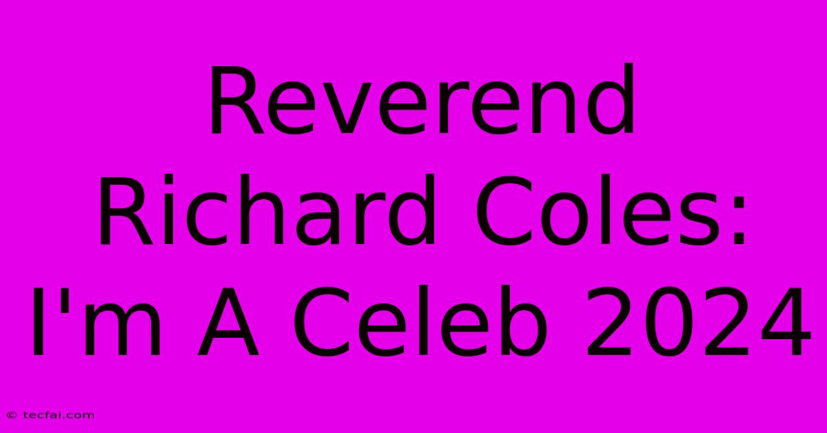 Reverend Richard Coles: I'm A Celeb 2024