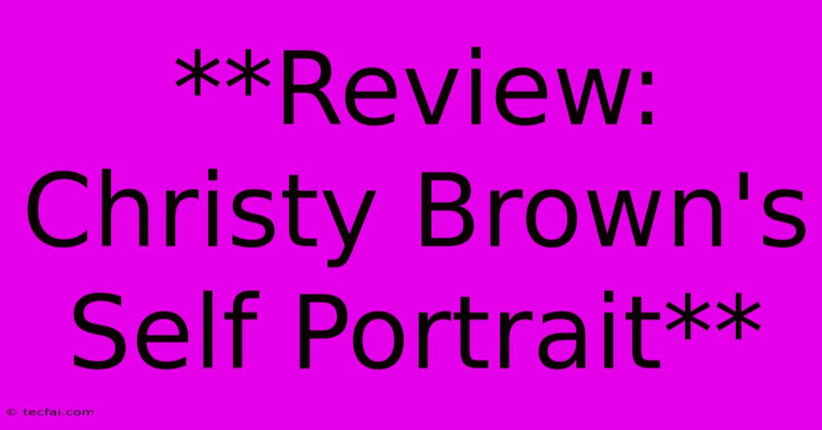 **Review: Christy Brown's Self Portrait**