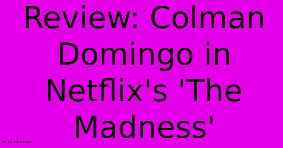 Review: Colman Domingo In Netflix's 'The Madness'