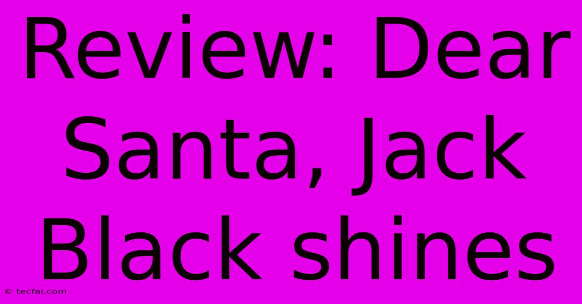 Review: Dear Santa, Jack Black Shines