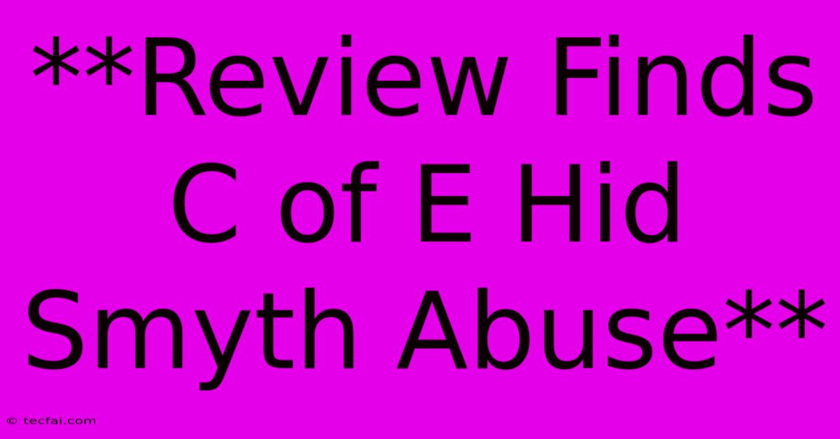 **Review Finds C Of E Hid Smyth Abuse**