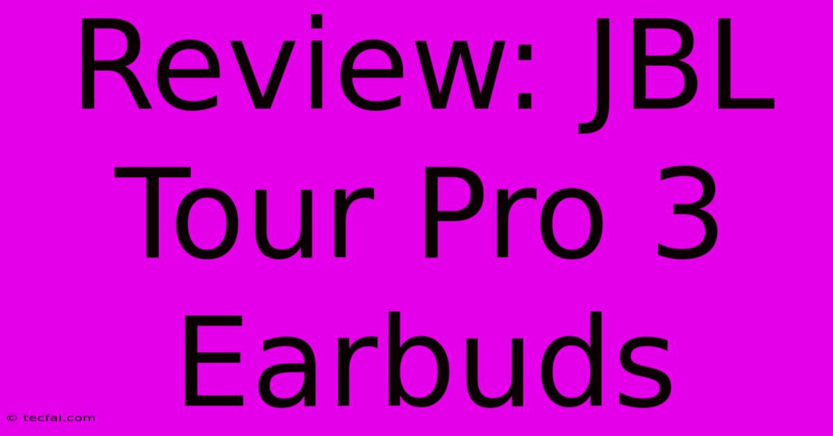 Review: JBL Tour Pro 3 Earbuds