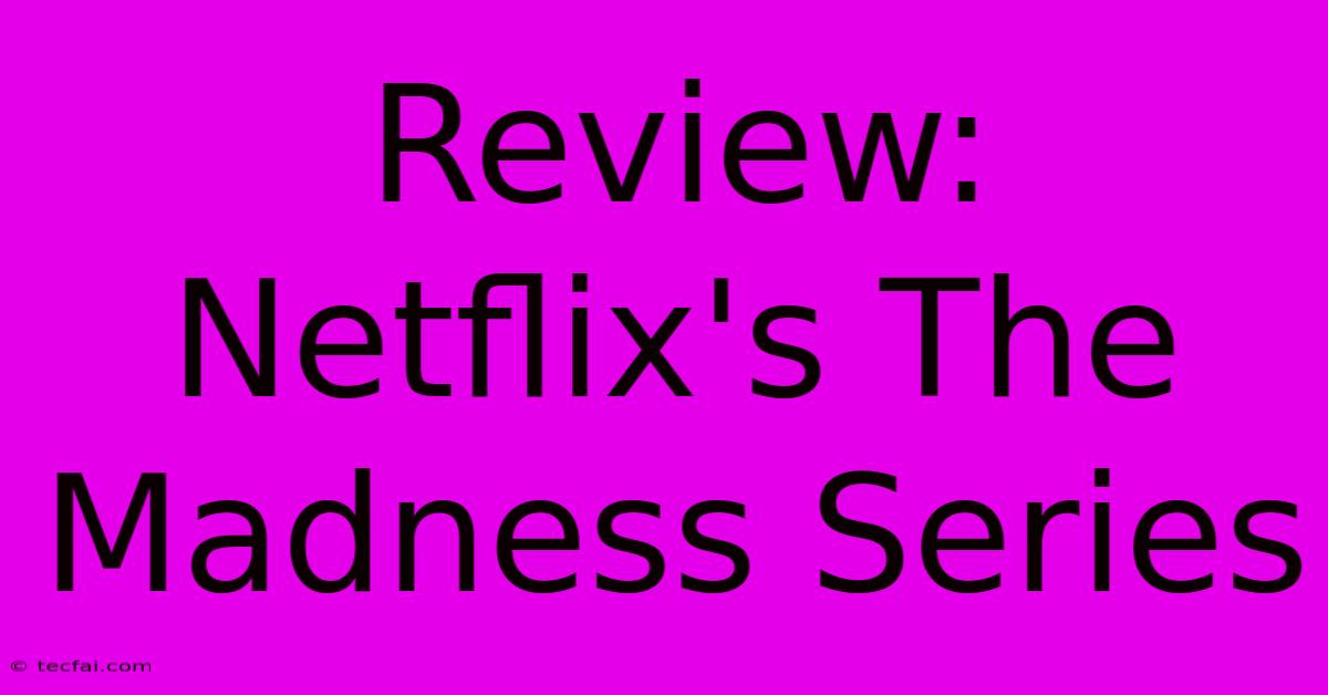 Review: Netflix's The Madness Series