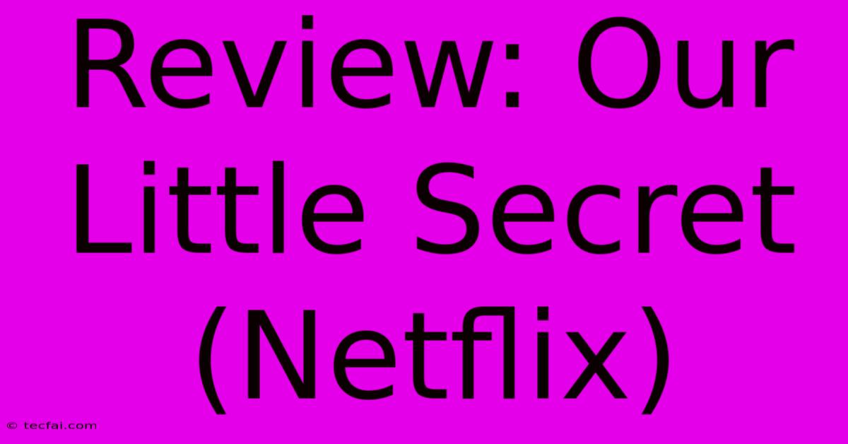 Review: Our Little Secret (Netflix)