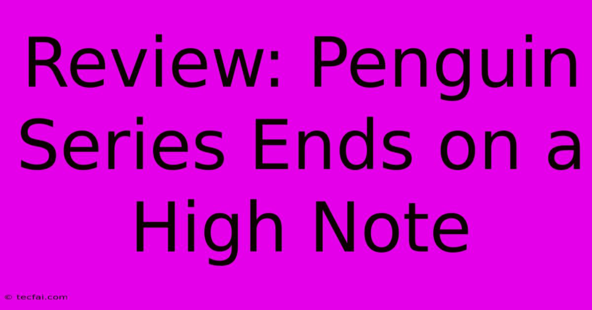 Review: Penguin Series Ends On A High Note 