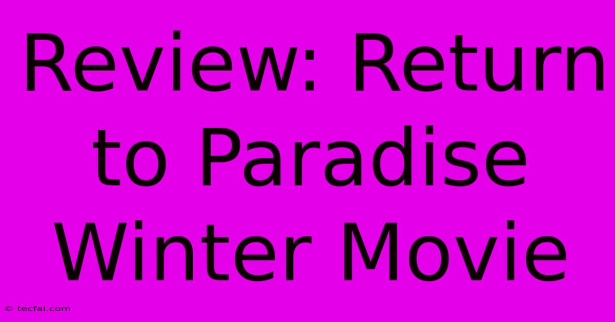 Review: Return To Paradise Winter Movie