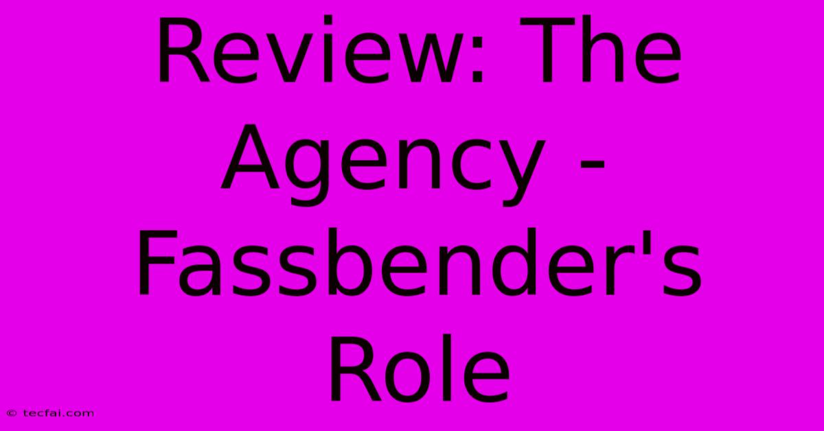 Review: The Agency - Fassbender's Role