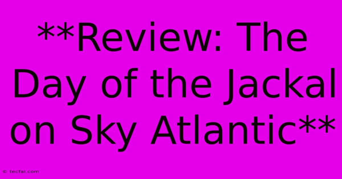 **Review: The Day Of The Jackal On Sky Atlantic**