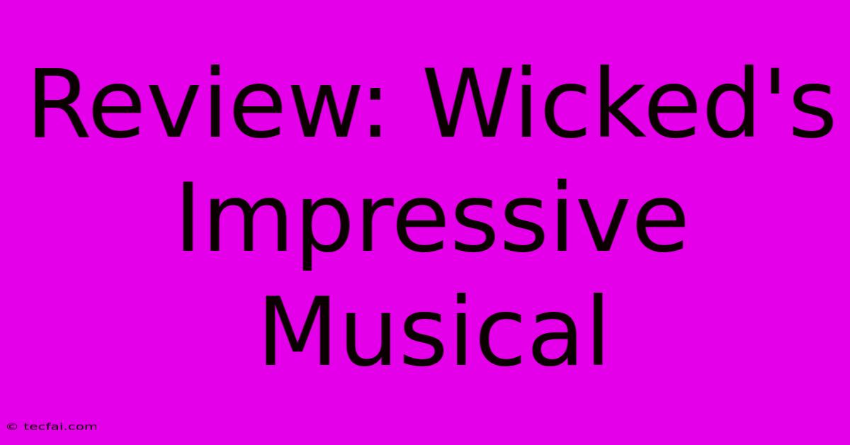 Review: Wicked's Impressive Musical