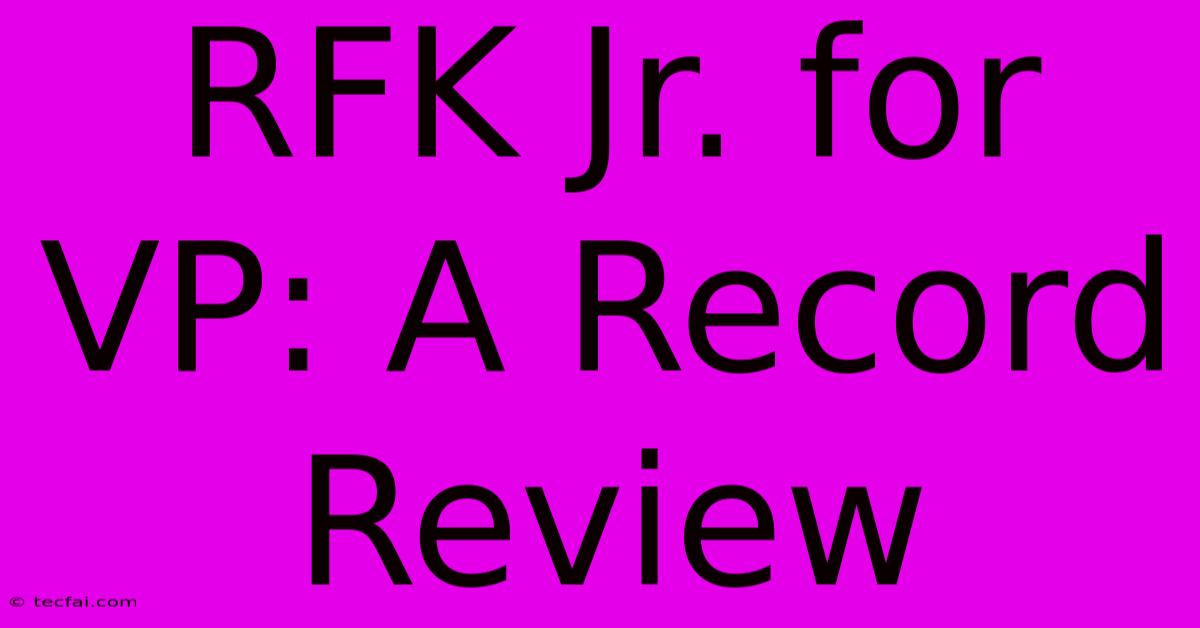 RFK Jr. For VP: A Record Review