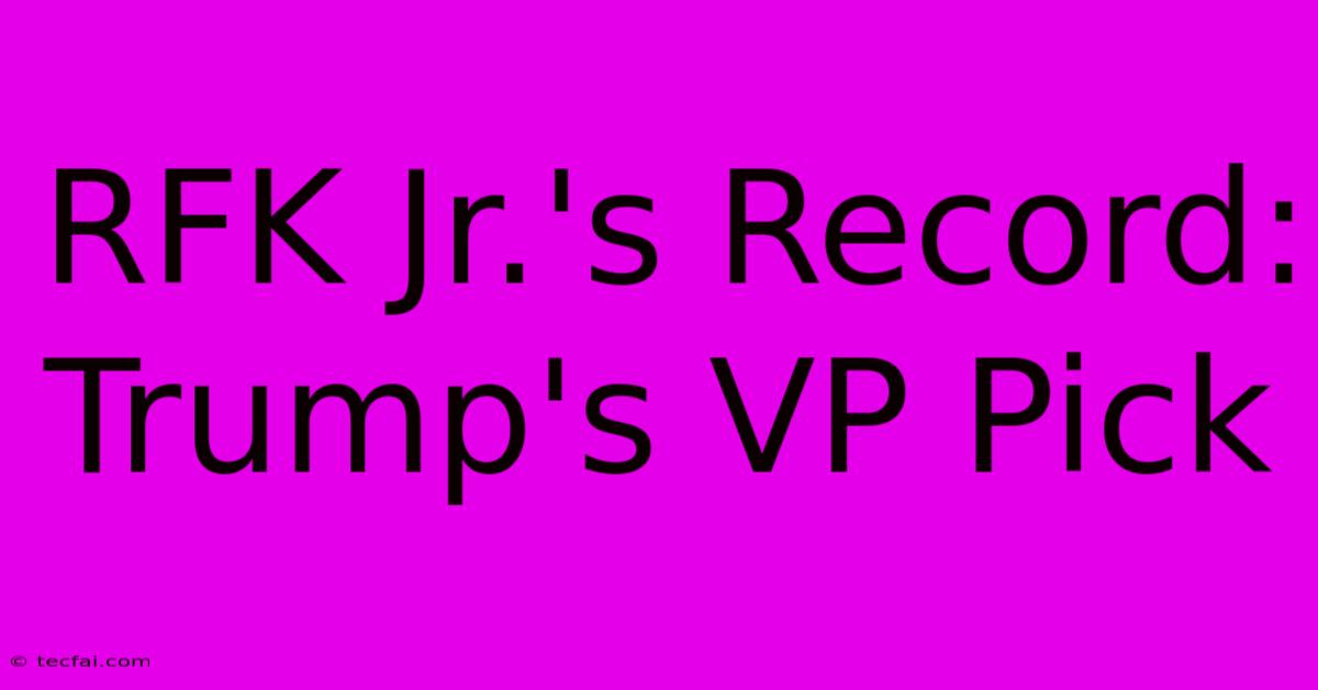 RFK Jr.'s Record: Trump's VP Pick