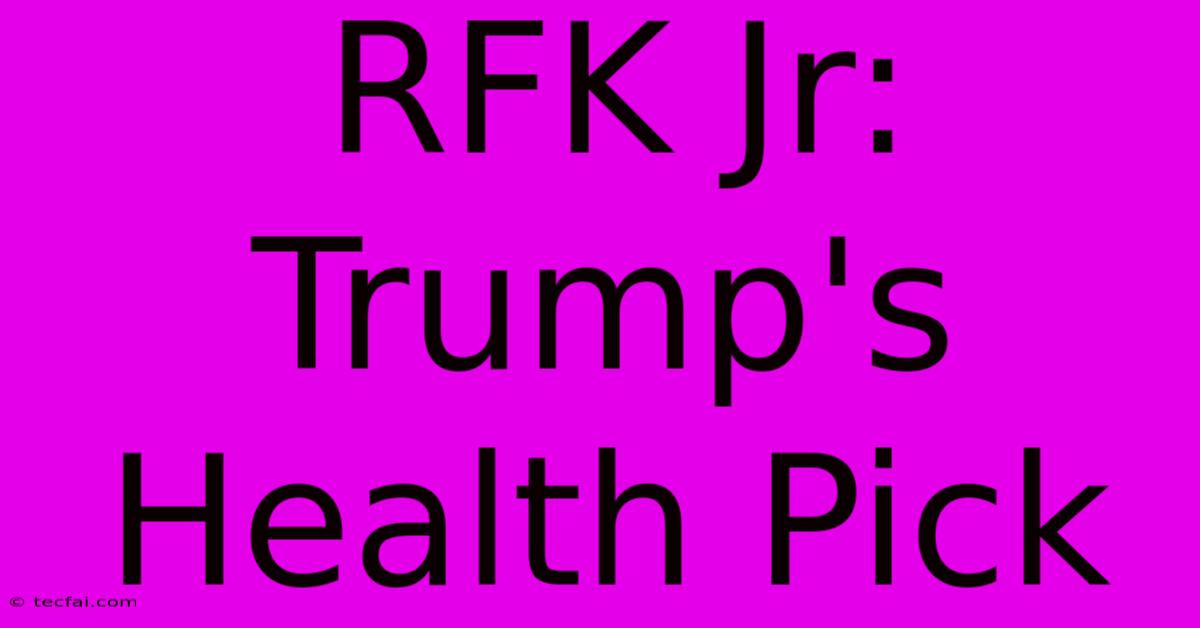 RFK Jr: Trump's Health Pick