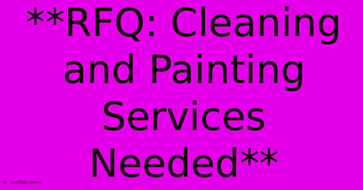 **RFQ: Cleaning And Painting Services Needed**