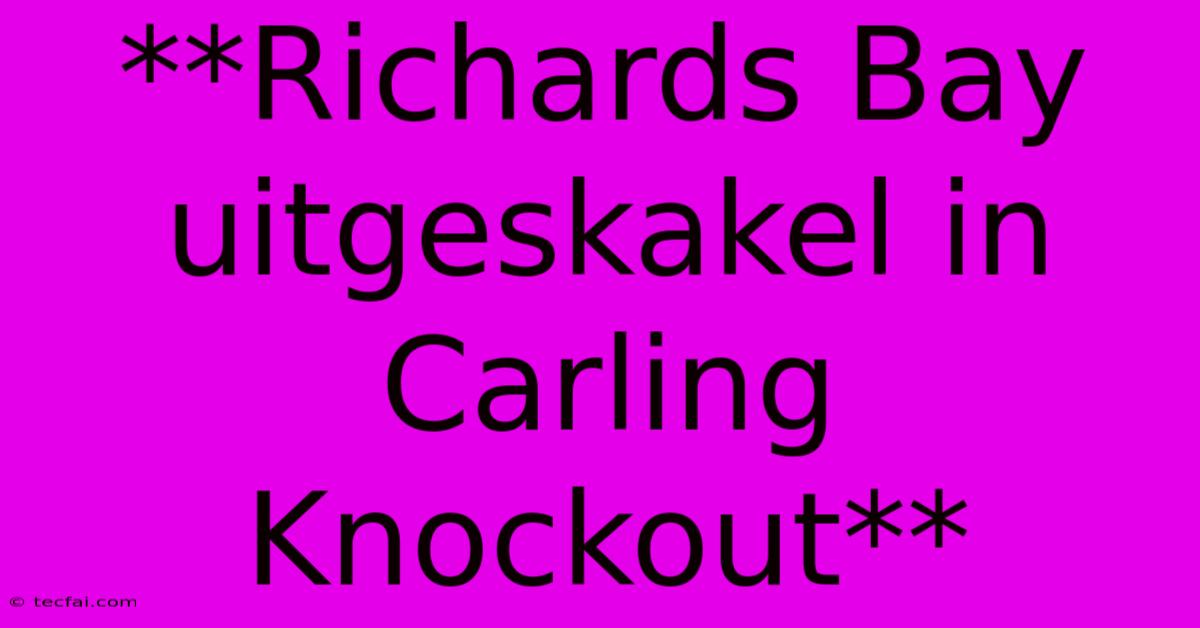 **Richards Bay Uitgeskakel In Carling Knockout** 