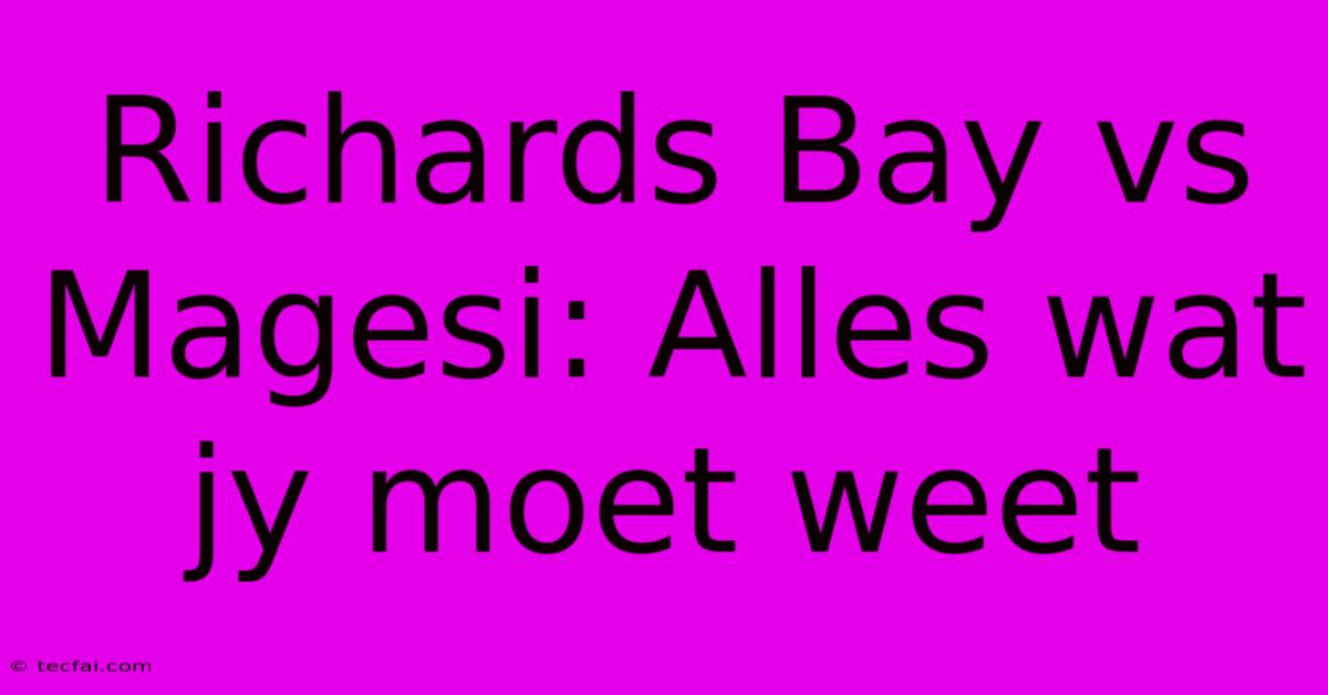 Richards Bay Vs Magesi: Alles Wat Jy Moet Weet