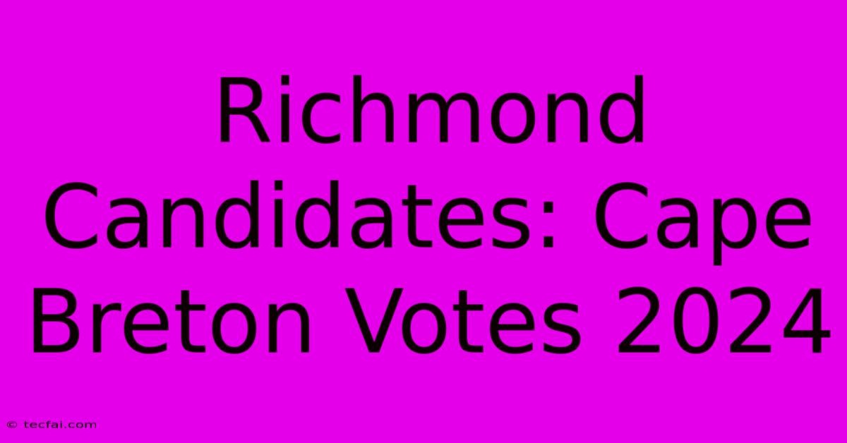 Richmond Candidates: Cape Breton Votes 2024