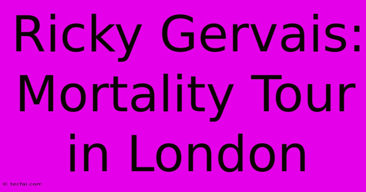 Ricky Gervais: Mortality Tour In London