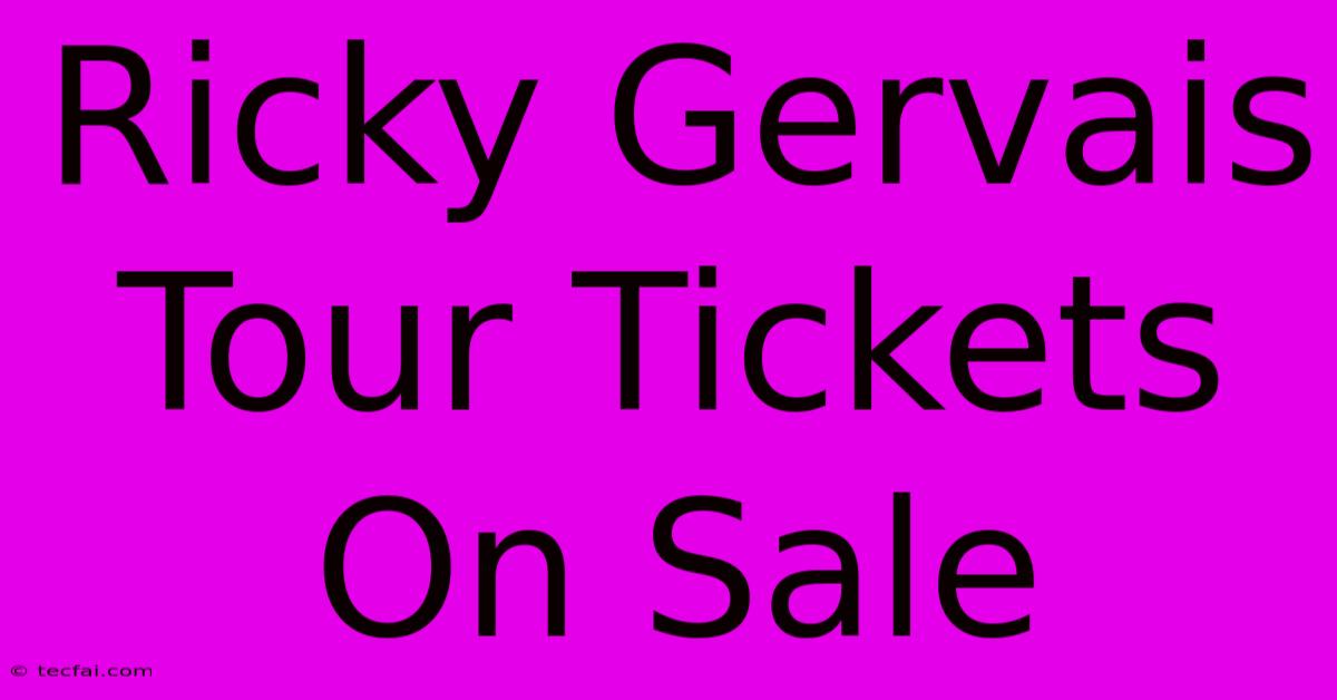 Ricky Gervais Tour Tickets On Sale