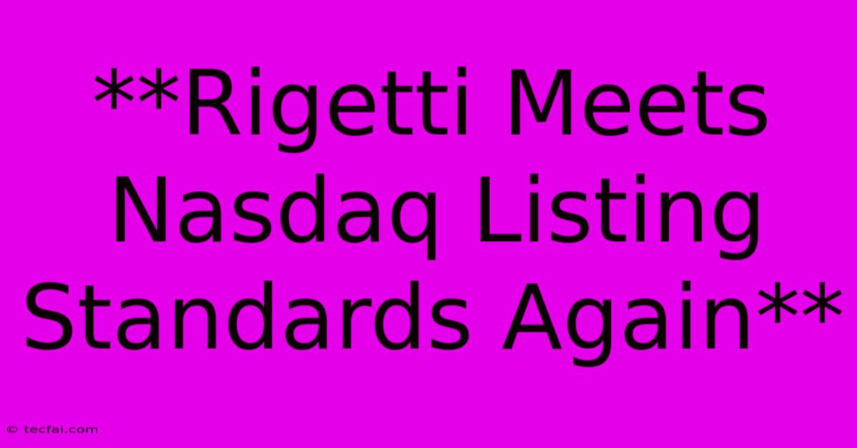 **Rigetti Meets Nasdaq Listing Standards Again**