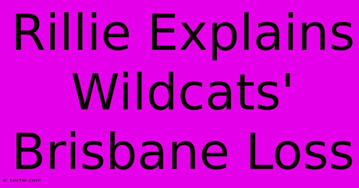 Rillie Explains Wildcats' Brisbane Loss