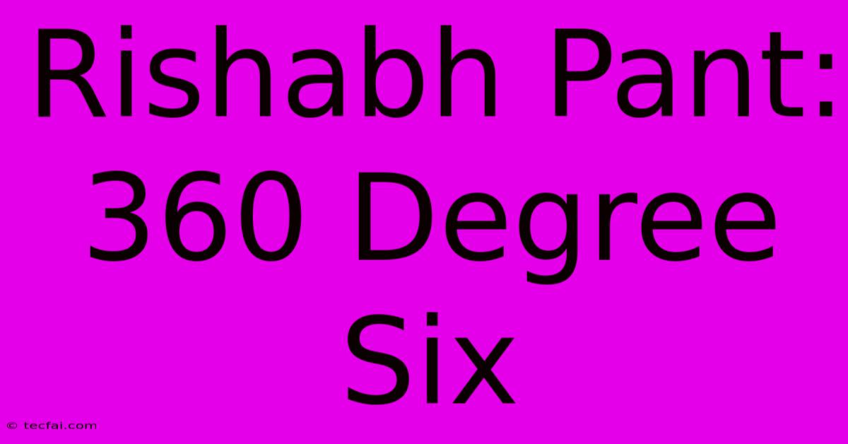 Rishabh Pant: 360 Degree Six