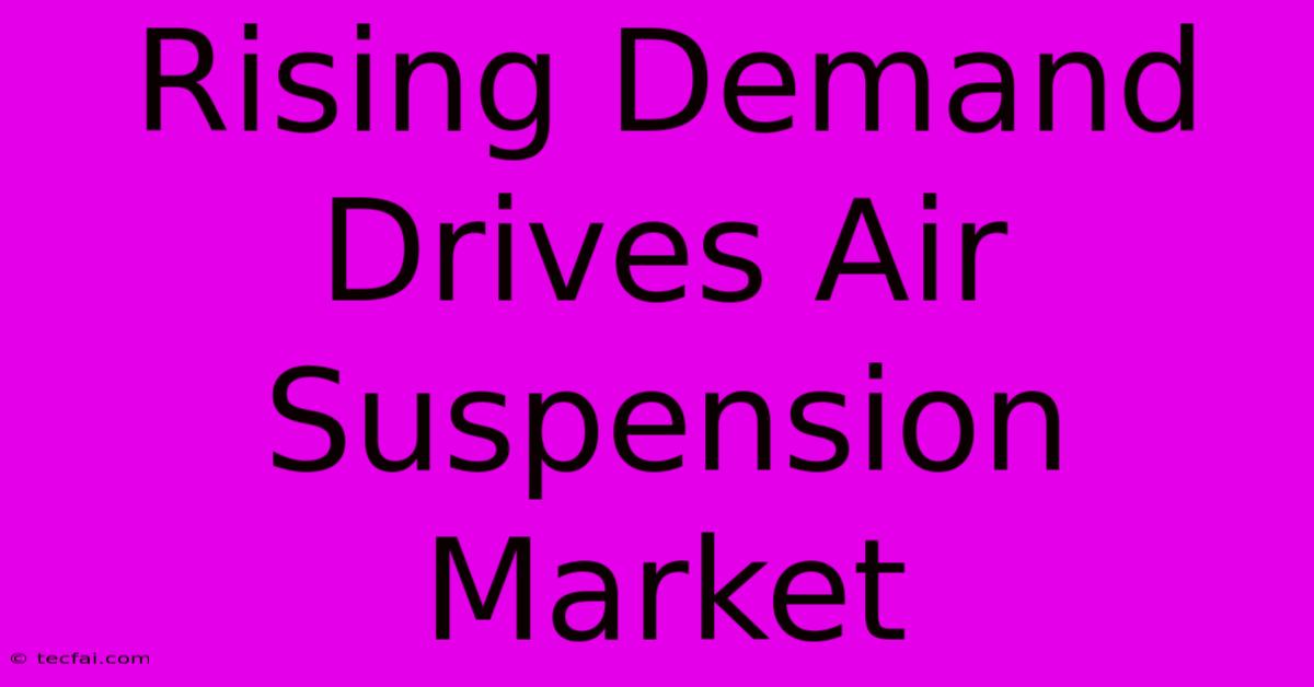 Rising Demand Drives Air Suspension Market