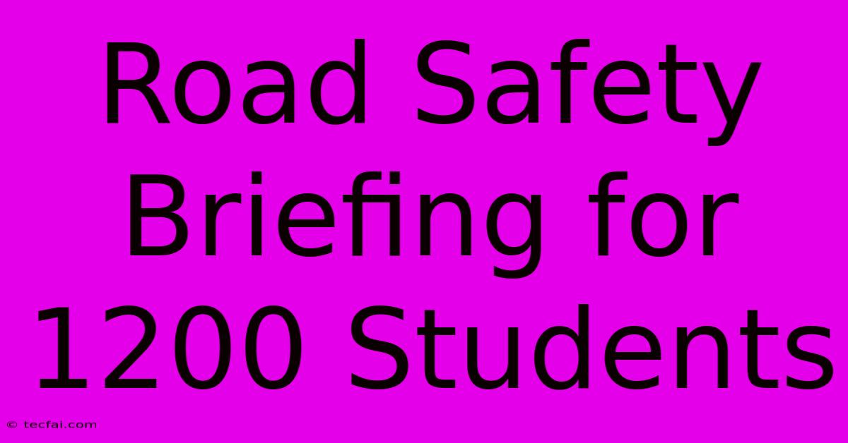 Road Safety Briefing For 1200 Students