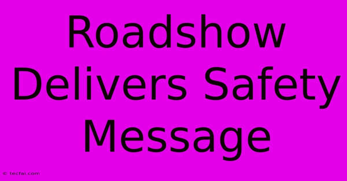 Roadshow Delivers Safety Message