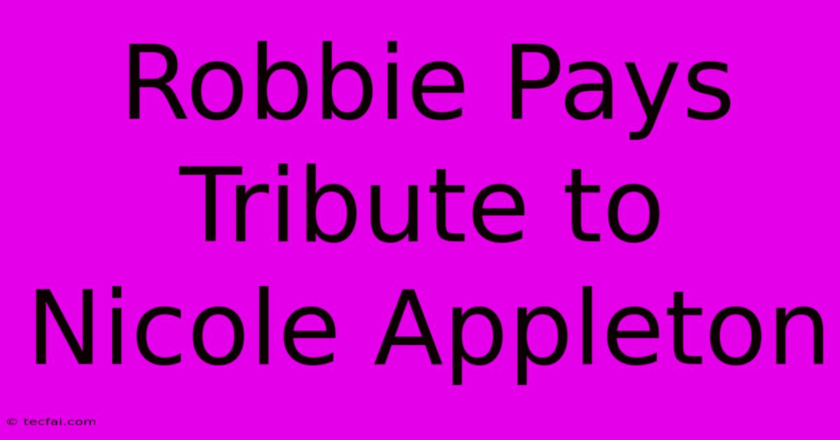 Robbie Pays Tribute To Nicole Appleton