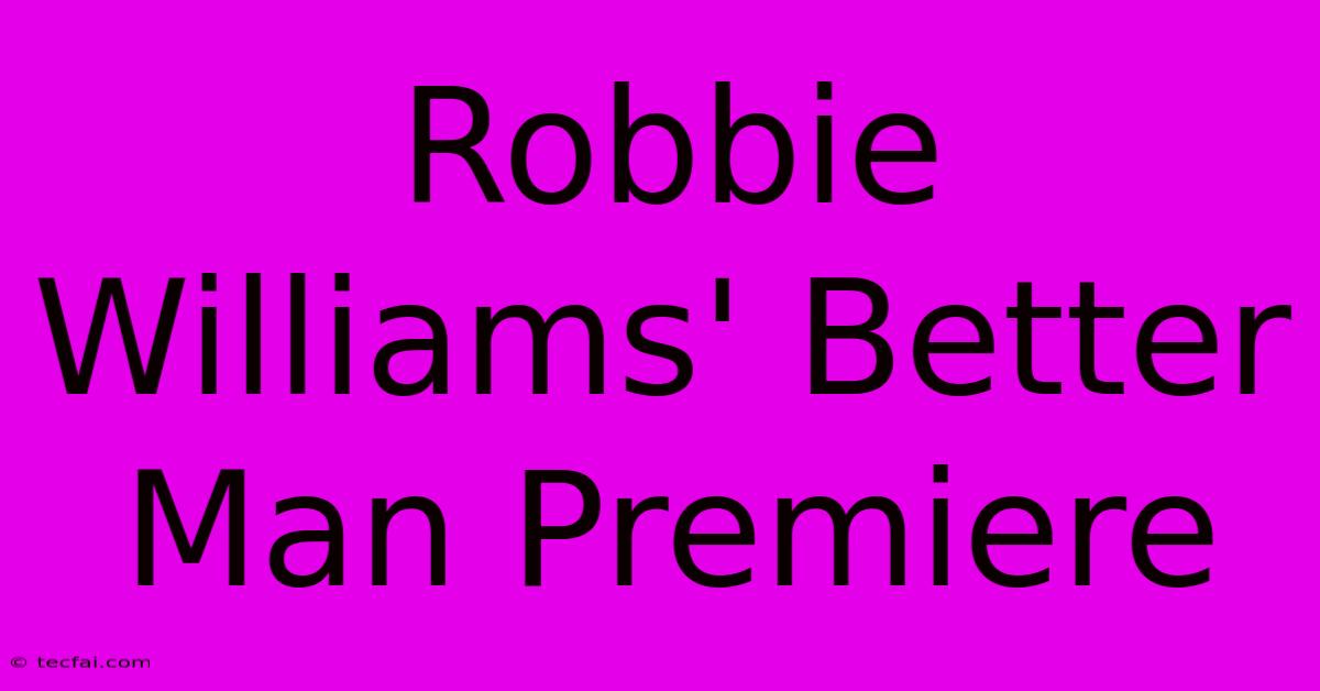 Robbie Williams' Better Man Premiere