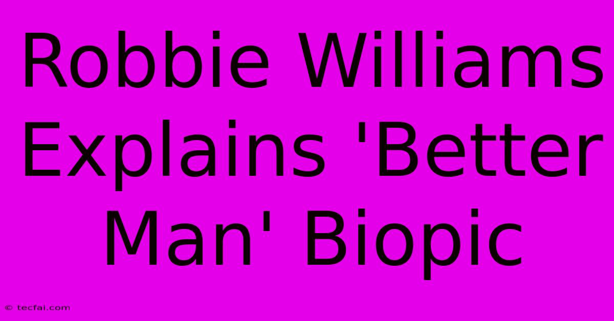 Robbie Williams Explains 'Better Man' Biopic 