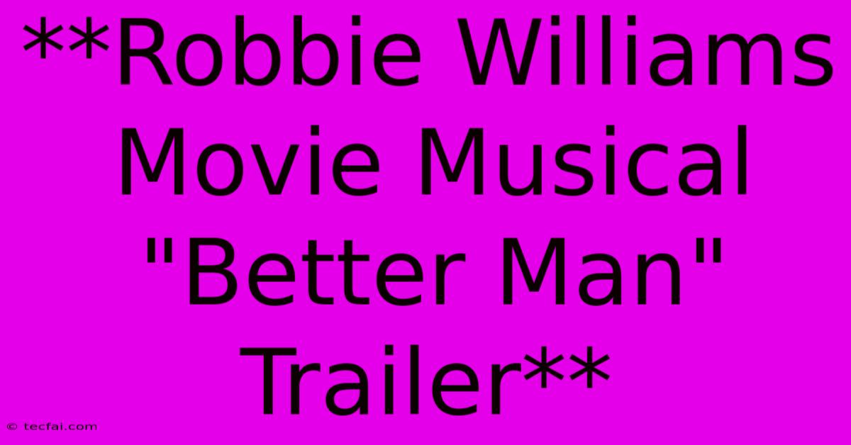 **Robbie Williams Movie Musical 