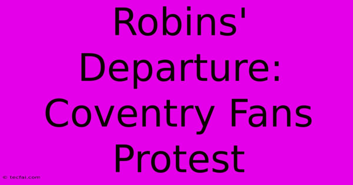 Robins' Departure: Coventry Fans Protest 