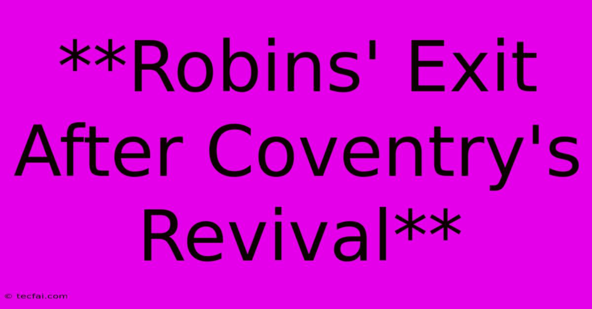 **Robins' Exit After Coventry's Revival**