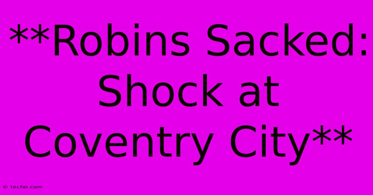 **Robins Sacked: Shock At Coventry City**