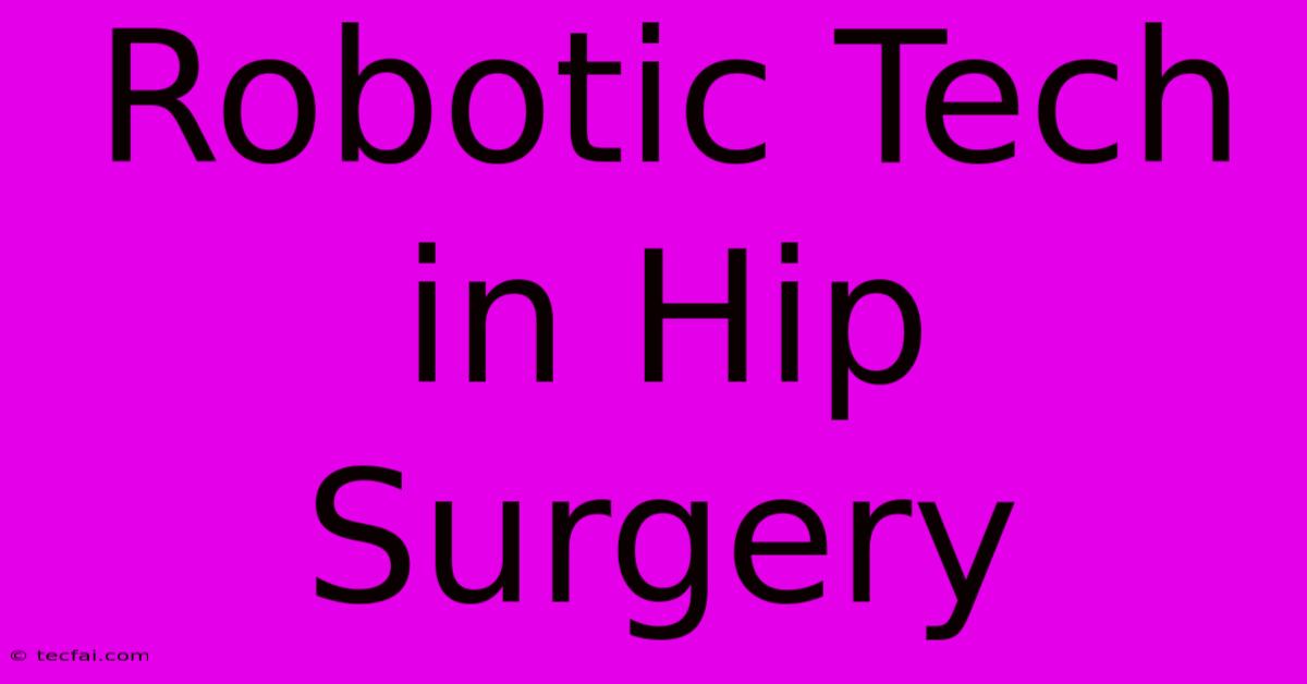 Robotic Tech In Hip Surgery