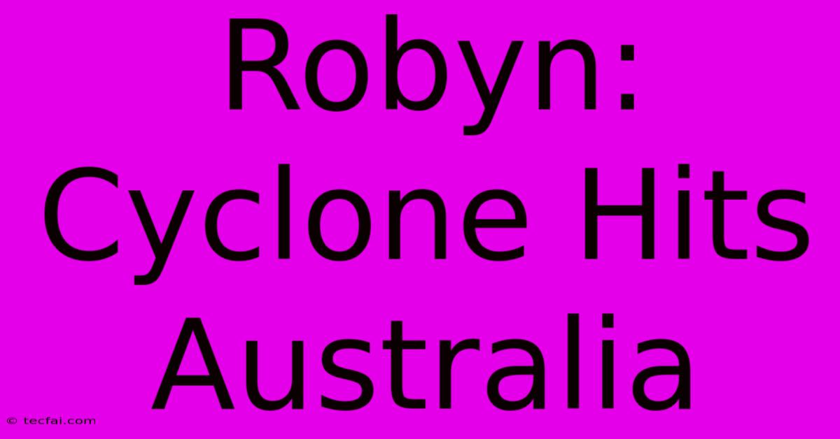 Robyn: Cyclone Hits Australia