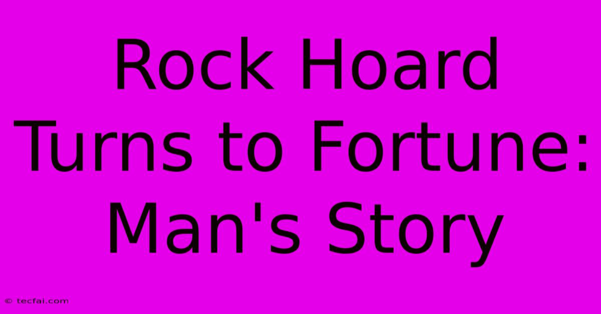 Rock Hoard Turns To Fortune: Man's Story