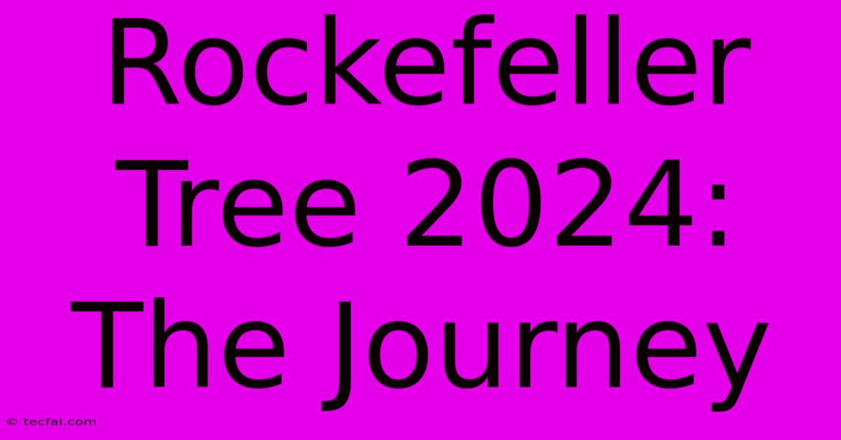 Rockefeller Tree 2024: The Journey