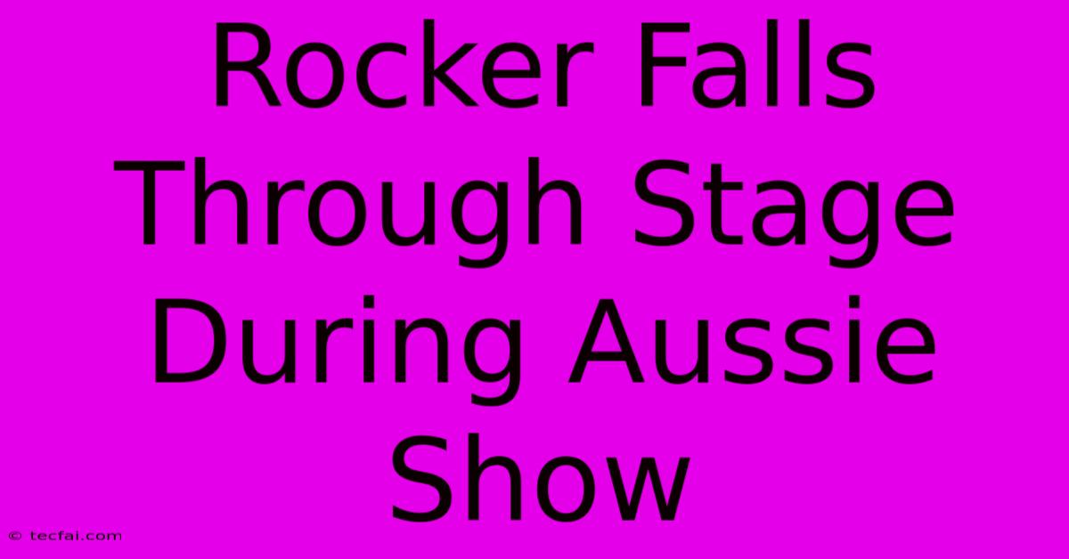 Rocker Falls Through Stage During Aussie Show