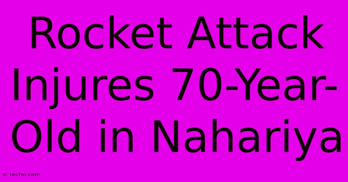 Rocket Attack Injures 70-Year-Old In Nahariya