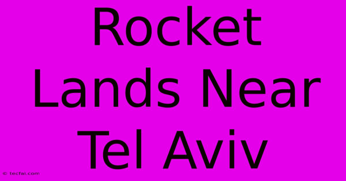 Rocket Lands Near Tel Aviv