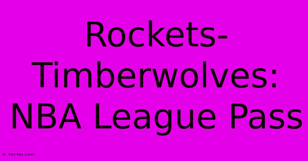 Rockets-Timberwolves: NBA League Pass