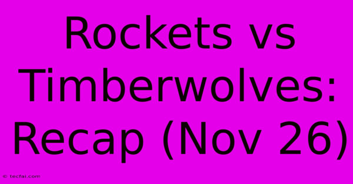 Rockets Vs Timberwolves: Recap (Nov 26)