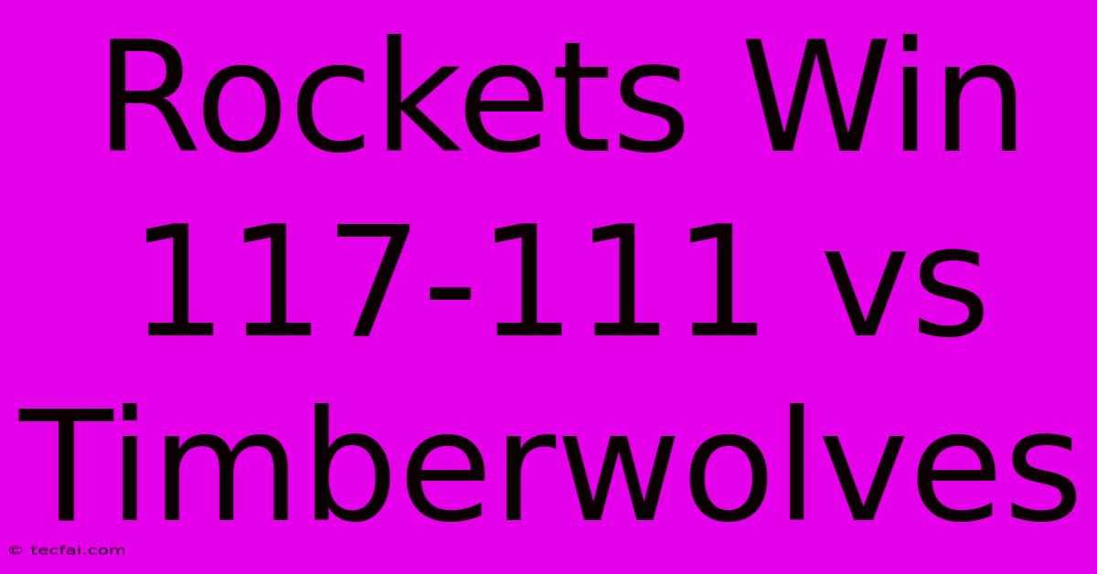 Rockets Win 117-111 Vs Timberwolves