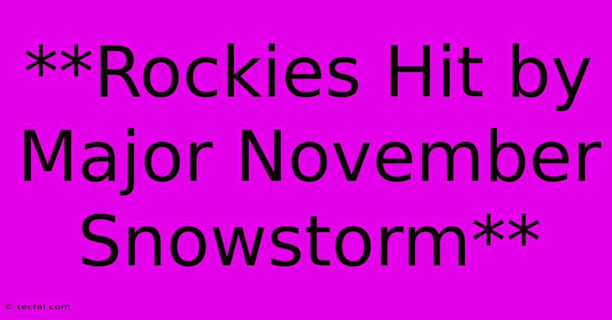 **Rockies Hit By Major November Snowstorm**