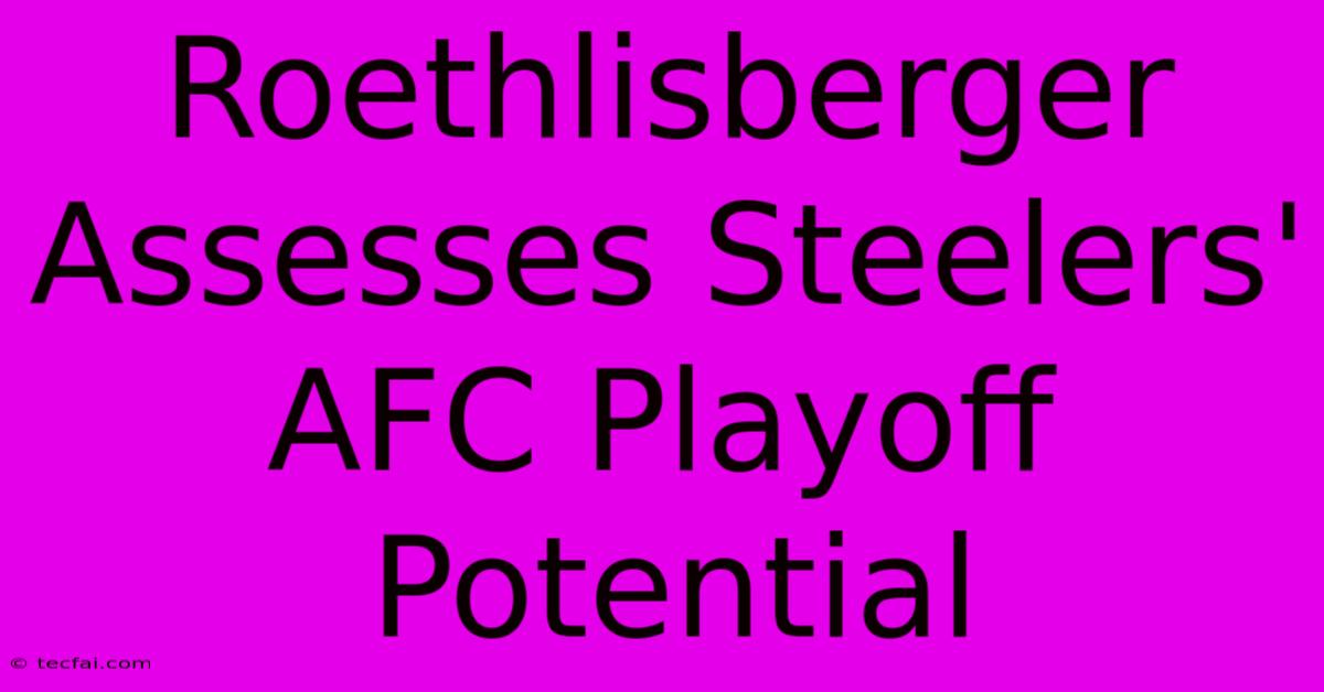 Roethlisberger Assesses Steelers' AFC Playoff Potential