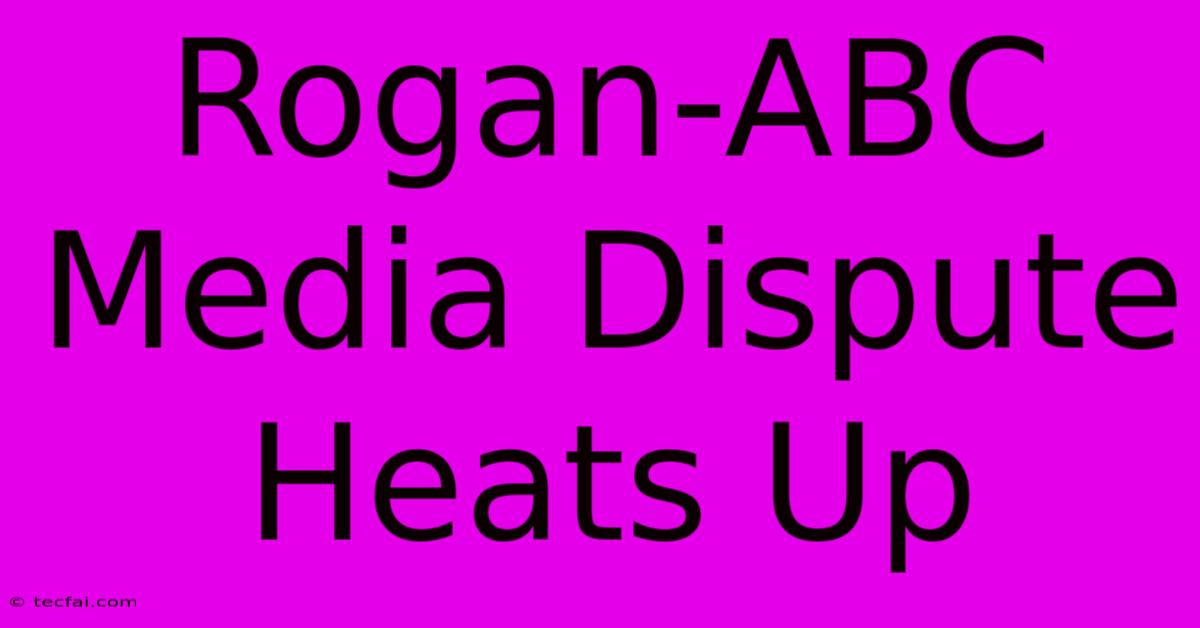 Rogan-ABC Media Dispute Heats Up