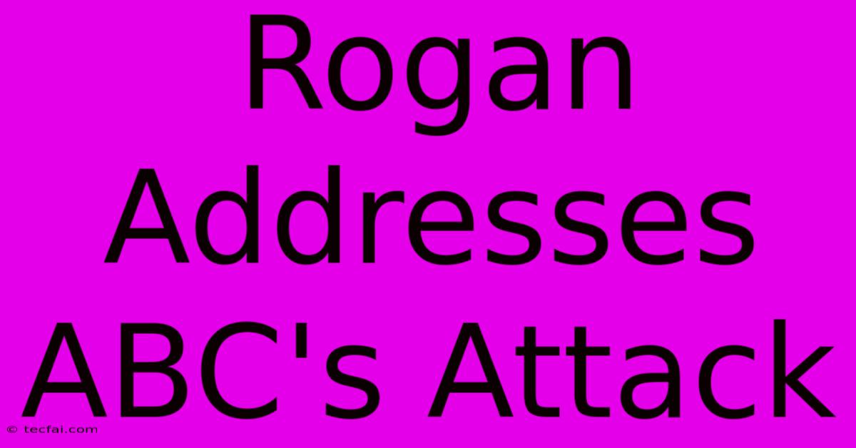 Rogan Addresses ABC's Attack