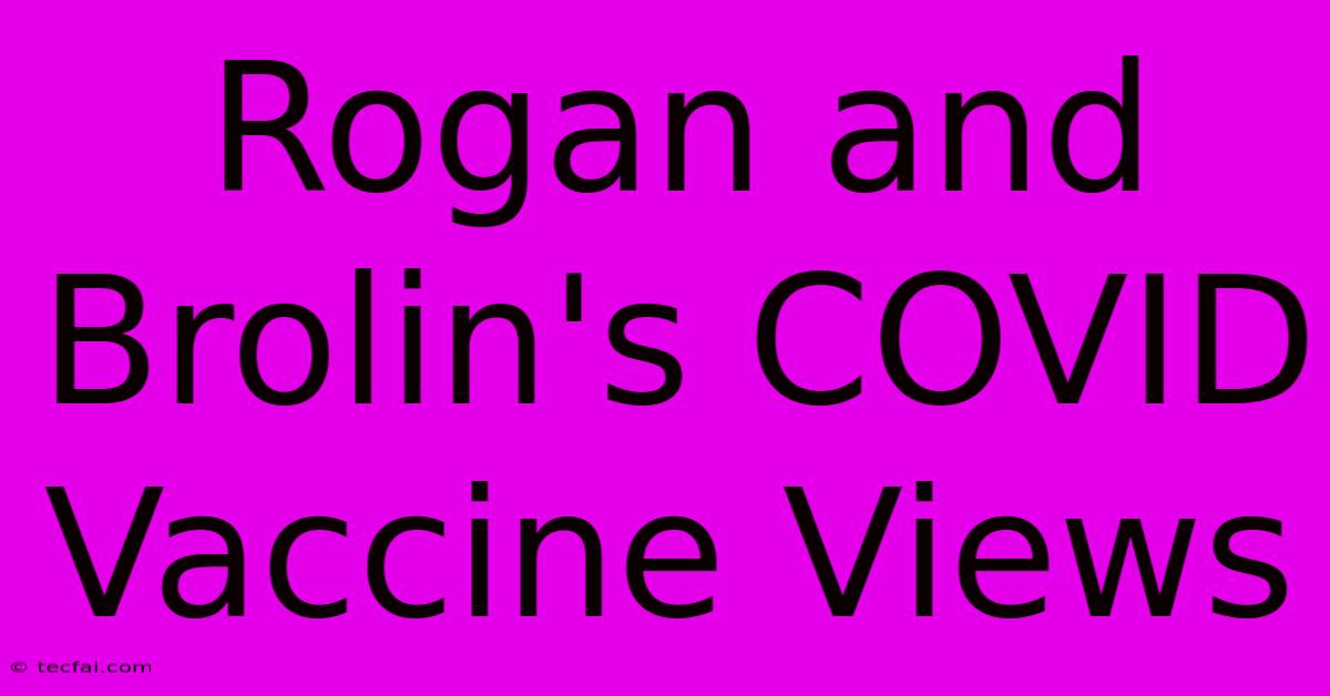 Rogan And Brolin's COVID Vaccine Views